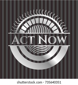 Act Now silvery badge