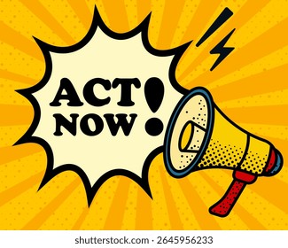 Act now speech bubble. Megaphone, lightning, speech burst, sound lines, pop art style, loudspeaker, public speaking, yellow background, expression, voice, alert, broadcast