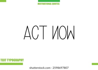 Act Now Stylish Typography Text Motivational Quotes