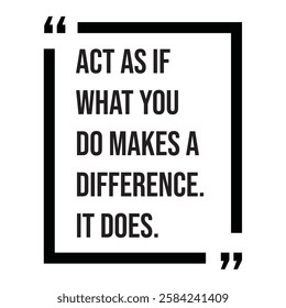 Act as if what you do makes a difference, it does, inspirational design quote, motivational quotes, typography illustration lettering quotes