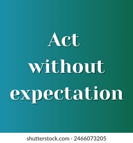 Act without expectation Inspirational and motivational quotes, typography, fashion, art, designs: for prints, posters, cards, t shirt, coffee mug hoodies etc.