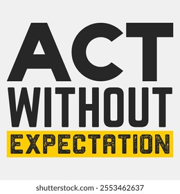 Act without expectation, motivation, motivate, quote, inspire, positive, going forward, typography, t shirt design