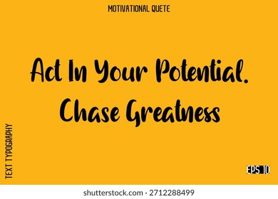 Actúa En Tu Potencial. Chase Greatness Motivacional de moda Diciendo Tipografía moderna Diseño de letras de Vector