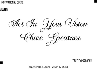 Handeln Sie in Ihrer Vision. Chase Greatness Klassisches Motivationszitat Typografie Handschrift Design