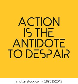 Action is the Antidote to Despair