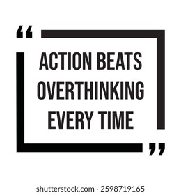 Action beats overthinking every time inspirational design quote, motivational quotes, typography illustration lettering quotes