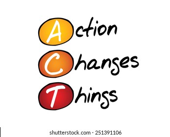 Action Changes Things (ACT), business concept acronym