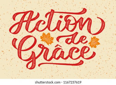 Action de Grace - thanksgiving on french, hand-written text, words, typography, calligraphy, hand-lettering. Vector hand-writing in stamp grunge style, for label, tagline, title, headline, emblem.