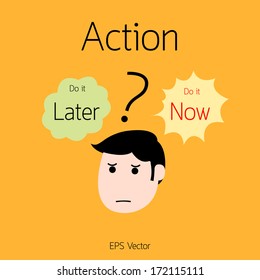 Action Do it Later or Do it Now