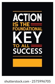 Action is the foundational key to all success, motivational typography quote and stylish font for tshirt