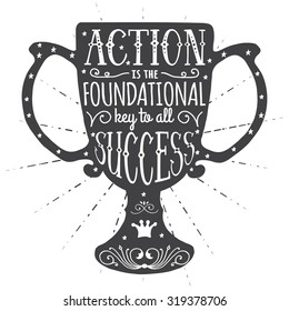 Action is the foundational key to all success. Handmade Typographic Art for Poster Print Greeting Card T shirt apparel design, hand crafted vector illustration. Made in vintage retro style.