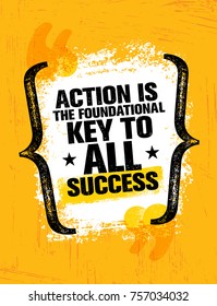 Action Is The Foundational Key To All Success. Inspiring Creative Motivation Quote Poster Template. Vector Typography Banner Design Concept On Grunge Texture Rough Background