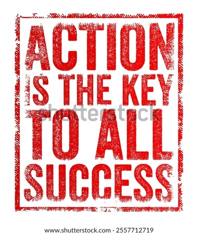 Action is the key to all success - means that taking action is essential to achieving success in any endeavor, text concept stamp