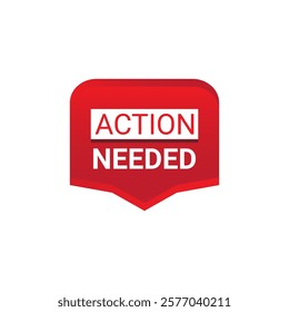 ACTION NEEDED Label, Sticker, Banner, tag, for advertising, promotion, retail, website, graphic design project, app design or online store. Vector design element.