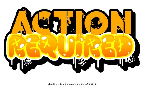 Action Required. Graffiti tag. Abstract modern street art decoration performed in urban painting style.