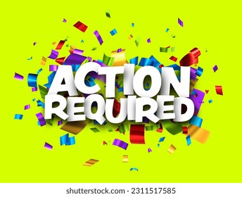 Action required sign over colorful cut out foil ribbon confetti on green background. Design element. Vector illustration.
