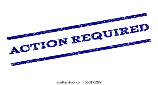 Action Required watermark stamp. Text caption between parallel lines with grunge design style. Rubber seal stamp with dust texture. Vector navy blue color ink imprint on a white background.