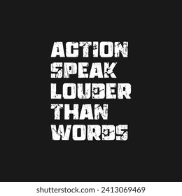 Action speak louder than words