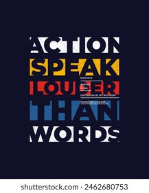 Action speak louder than words, modern stylish motivational quotes typography slogan. Colorful abstract design vector illustration for print tee shirt, background, typography, poster and other uses.