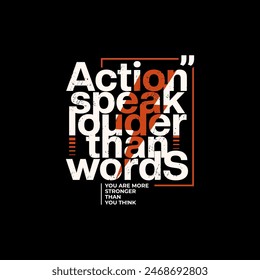 action speak louder than words,  stylish motivational quotes typography slogan.