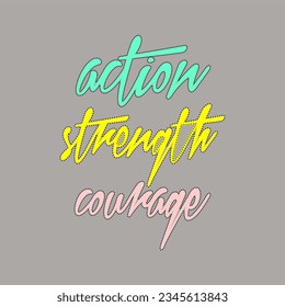 Action strength courage typography slogan for t shirt printing, tee graphic design.  