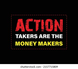 Action takers are the money makers typography Print-ready inspirational and motivational posters, t-shirts, notebook cover design bags, cups, cards, flyers, stickers, and badges. vector file template 