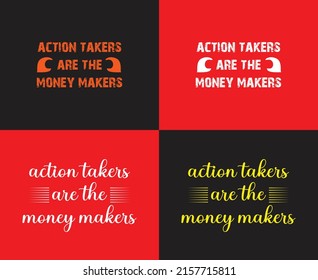 Action takers are the money makers typography Print-ready inspirational and motivational posters, t-shirts, notebook cover design bags, cups, cards, flyers, stickers, and badges. vector file template 