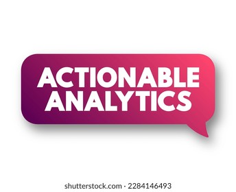 Actionable Analytics is the process behind moving customer behavior analytics from purely informational to actionable, text concept background