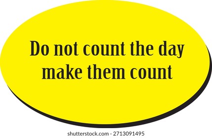 Motivación de vida accionable. Deja De Contar Días, Empieza A Hacer Que Cada Momento Cuente