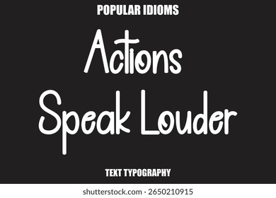 Actions Speak Louder text Calligrathy Stylist Idioms
