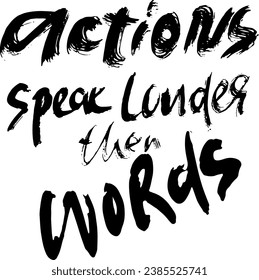 Actions Speak Louder Than Words. Hand Drawn Modern Lettering Template.