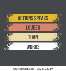 ACTIONS SPEAKS LOUDER THAN WORDS TSHIRT DESIGN - Quote tshirt design - Famous Quote tshirt design - Typography tshirt design, Vector eps file, Print ready