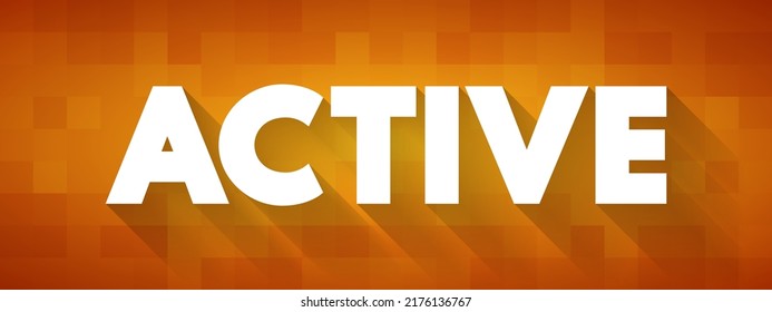 Active is an adjective that means doing things, moving, or engaged in action, text concept background