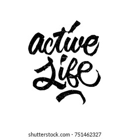 Active life quote. Ink hand lettering. Modern brush calligraphy. Handwritten phrase. Inspiration graphic design typography element. Cute simple vector sign.