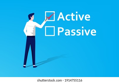 Active or passive choice. Businessman fill check mark on "active" text rather than "passive" concept.