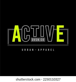 Active, quote, slogan typography graphic design, for t-shirt prints, vector illustration