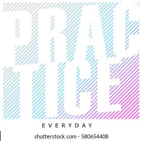  Active Sport Graphic. Vector Illustration. Active Typography with lettering ' Practice everyday ' Sportswear Print