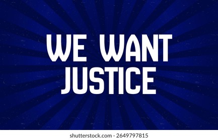 Activist protest banner with bold handwritten text saying We Want Justice, human rights movement message vector illustration for rally or social justice campaign