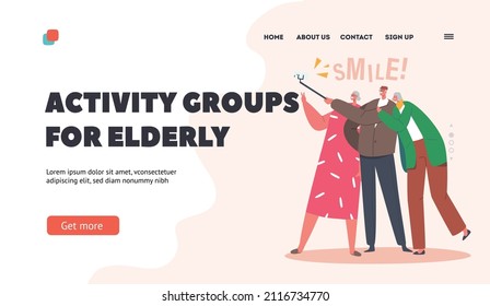 Activity Group for Elderly Landing Page Template. Senior Characters Making Selfie Together. Old Friends Cheerful Sparetime, Happy Modern Grandparents Use Smartphone. Cartoon People Vector Illustration