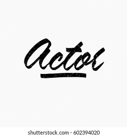 Actor. Ink hand lettering. Modern brush calligraphy. Handwritten phrase. Inspiration graphic design typography element. Cute simple vector sign.