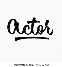 Actor. Ink hand lettering. Modern brush calligraphy. Handwritten phrase. Inspiration graphic design typography element. Cute simple vector sign.