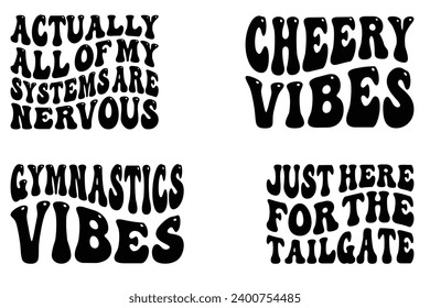 Actually All of My Systems Are Nervous, Cheery Vibes, Gymnastics Vibes, Just Here for the Tailgate retro wavy T-shirt designs svg