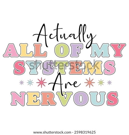 actually all of my systems are nervous  Mental Health T-shirt Design