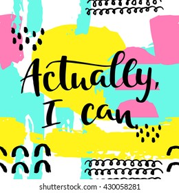 Actually, i can card. Hand drawing ink lettering vector art, modern brush calligraphy poster. Abstract pattern in Memphis style. Retro pop design style with ink texture.