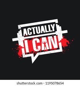 Actually I Can. Inspiring Workout and Fitness Gym Motivation Quote Illustration Sign. Creative Strong Sport Vector Rough Typography Grunge Wallpaper Poster Concept