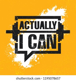 Actually I Can. Inspiring Workout and Fitness Gym Motivation Quote Illustration Sign. Creative Strong Sport Vector Rough Typography Grunge Wallpaper Poster Concept