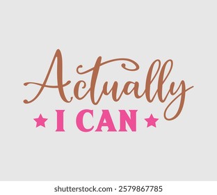 Actually I Can, Mom Quotes, Quotes about Mother, funny mom design, Mothers Day Design, Mother's day typographic t shirt design