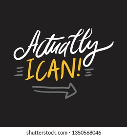 Actually I can. Motivation inspiration  hand lettering quotes for your design:posters, illustrations