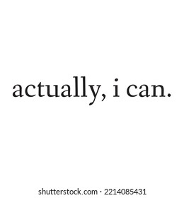 Actually I can vector lettering. Optimist phrase, hipster saying handwritten calligraphy. T shirt decorative print. Positive message. Motivational quote, happy lifestyle slogan.