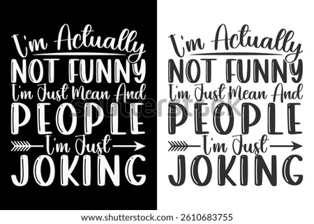 I'm Actually Not Funny I'm Just Mean And People Think I'm Joking Typography Design, Funny Typography Design bundle, Sarcasm Typography bundle, Typography quotes shirts, Silhouette, Cricut